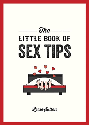 The Little Book of Sex Tips: Tantalizing Tips, Tricks and Ideas to Spice Up Your Sex Life: Tantalizing Tips to Spice Up Your Sex Life