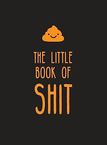 The Little Book of Shit: A Celebration of Everybody's Favourite Expletive