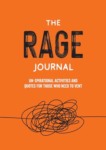 The Rage Journal: Cathartic Prompts and Un-spirational Quotes for Those Who Need to Vent