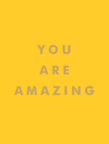 You Are Amazing: Uplifting Quotes to Boost Your Mood and Brighten Your Day