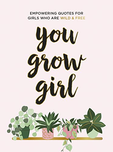 You Grow Girl: Empowering Quotes and Statements for Girls Who Are Wild and Free von Summersdale