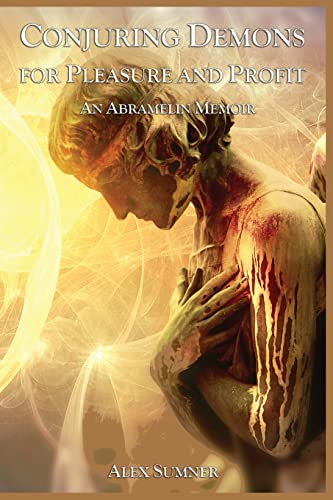 CONJURING DEMONS FOR PLEASURE AND PROFIT: An Abramelin Memoir