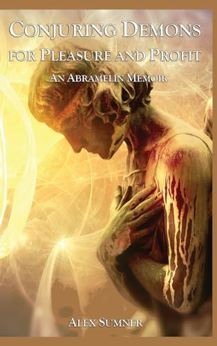 CONJURING DEMONS FOR PLEASURE AND PROFIT: An Abramelin Memoir von Thoth Publications