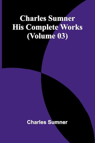 Charles Sumner: His complete works (Volume 03) von Alpha Edition
