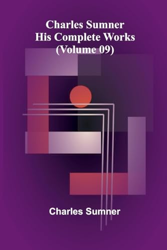 Charles Sumner: His complete works (Volume 09) von Alpha Edition