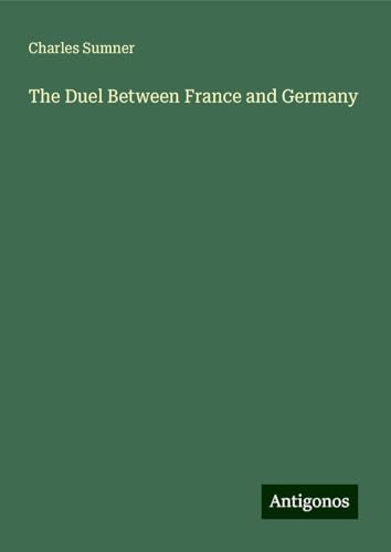 The Duel Between France and Germany The Duel Between France and Germany von Antigonos Verlag