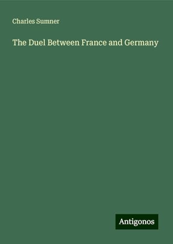 The Duel Between France and Germany The Duel Between France and Germany von Antigonos Verlag