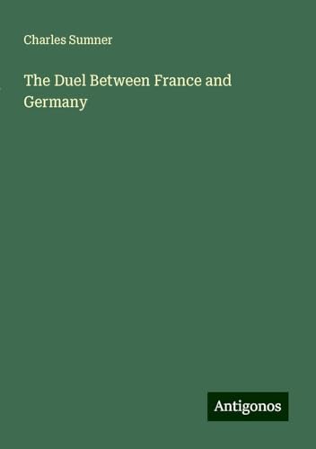 The Duel Between France and Germany The Duel Between France and Germany von Antigonos Verlag
