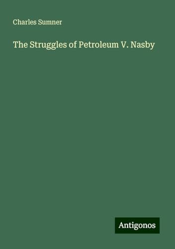 The Struggles of Petroleum V. Nasby The Struggles of Petroleum V. Nasby von Antigonos Verlag