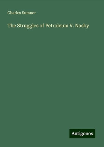 The Struggles of Petroleum V. Nasby The Struggles of Petroleum V. Nasby von Antigonos Verlag