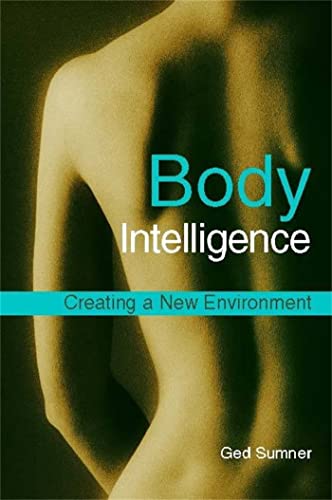 Body Intelligence: Creating a New Environment: Creating a New Environment Second Edition