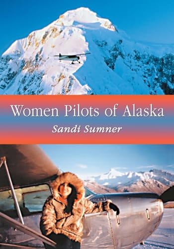 Women Pilots of Alaska: 37 Interviews and Profiles von McFarland