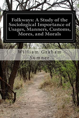 Folkways: A Study of the Sociological Importance of Usages, Manners, Customs, Mores, and Morals von CREATESPACE