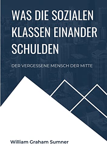 Was die sozialen Klassen einander schulden: Der vergessene Mensch der Mitte (Toppbook Wissen) von Books on Demand