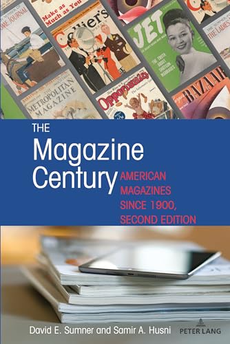The Magazine Century: American Magazines Since 1900, Second Edition (Mediating American History, Band 20)