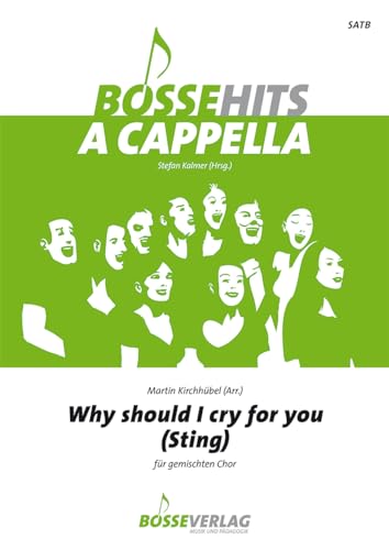 Why should I cry for you (für gemischten Chor) (Sting). Chorpartitur. Bosse Hits a cappella (BHAC)