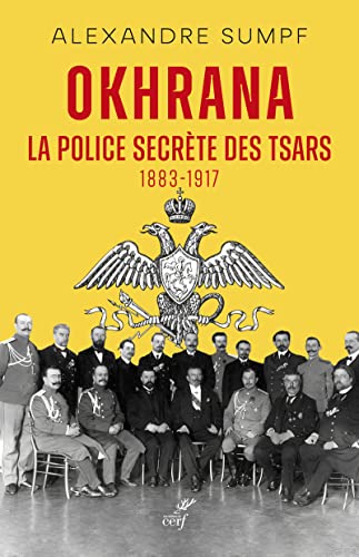 OKHRANA - LA POLICE SECRETE DES TSARS (1883-1917): La police secrète des Tsars (1883-1917)