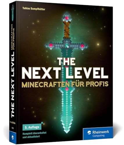 The Next Level: Minecraften für Profis, das ideale Buch für fortgeschrittene Minecrafter. Komplett überarbeitet und aktualisiert, 5. Auflage! von Rheinwerk Computing