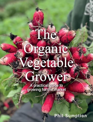 Organic Vegetable Grower: A Practical Guide to Growing for the Market von The Crowood Press Ltd