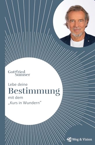 Lebe deine Bestimmung mit dem "Kurs in Wundern" von Weg & Vision