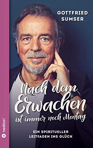 Nach dem Erwachen ist immer noch Montag: Ein spiritueller Leitfaden ins Glück Nach dem Erwachen ist immer noch Montag: Ein spiritueller Leitfaden ins Glück