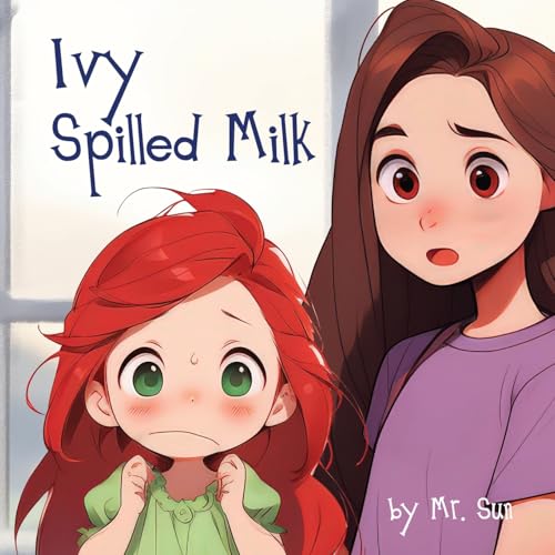 Ivy Spilled Milk: A humorous, rhyming picture book about finding good solutions (Fables, Parables & Silly Tales with Morals) von Alexander Sun