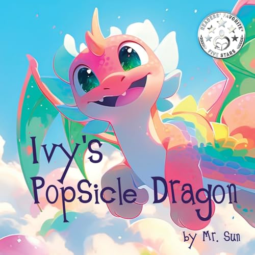Ivy's Popsicle Dragon: A heartwarming picture book about how everything we imagine is real (Fables, Parables & Silly Tales with Morals) von Alexander Sun