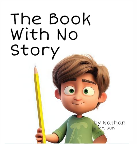 The Book With No Story: A silly, cautionary tale about not focusing (Fables, Parables & Silly Tales with Morals) von Alexander Sun