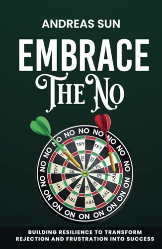 Embrace the No: Building Resilience to Transform Rejection and Frustration into Success von Independently published