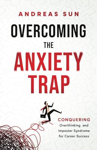 Overcoming the Anxiety Trap: Conquering Overthinking and Imposter Syndrome for Career Success von Independently published