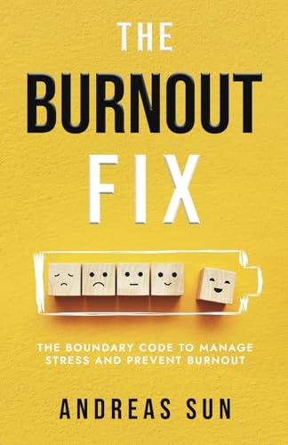 The Burnout Fix: The Boundary Code to Manage Stress and Prevent Burnout von Independently published