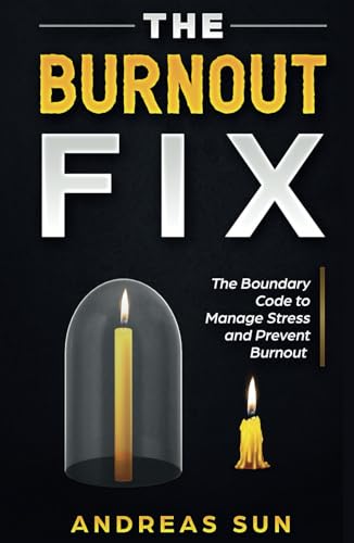 The Burnout Fix: The Boundary Code to Manage Stress and Prevent Burnout von Independently published