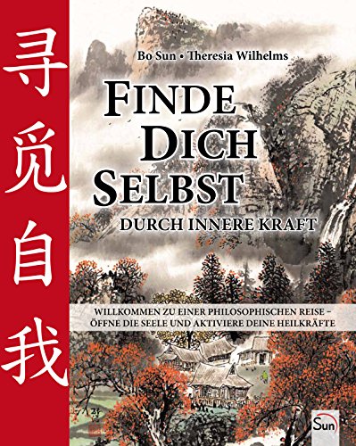 Finde dich selbst durch innere Kraft: Willkommen zu einer philosophischen Reise – öffne die Seele und aktiviere deine Heilkräfte von SUN Verlag GbR