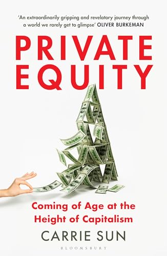 Private Equity: Coming of Age at the Height of Capitalism von Bloomsbury Publishing