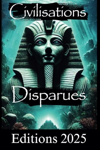 Civilisations disparues: Mystères et Secrets von Independently published