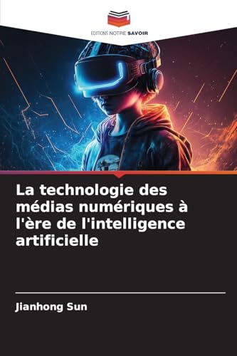 La technologie des médias numériques à l'ère de l'intelligence artificielle von Editions Notre Savoir