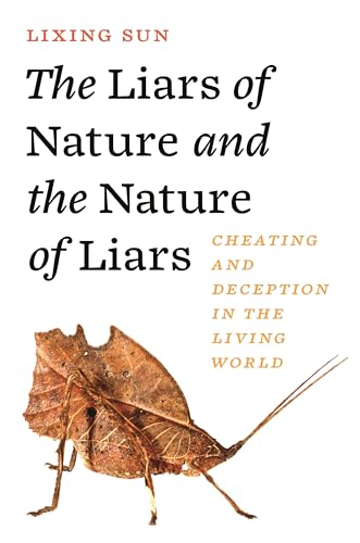 The Liars of Nature and the Nature of Liars: Cheating and Deception in the Living World von Princeton Univers. Press