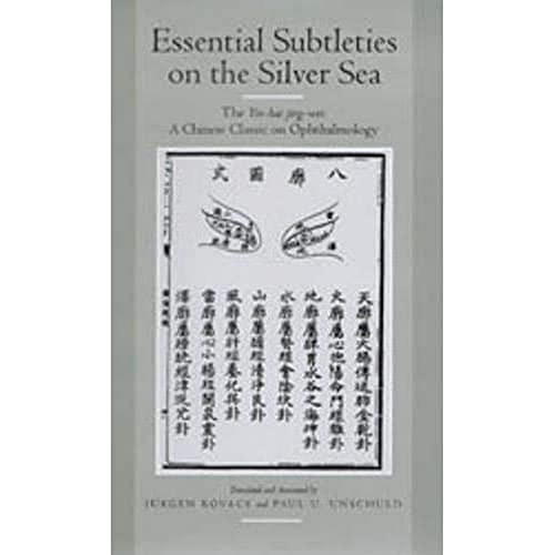 Essential Subtleties on the Silver Sea: The Yin-Hai Jing-Wei : A Chinese Classic on Ophthalmology: The Yin-Hai Jing-Wei: A Chinese Classic on ... of Health Systems & Medical Care, Band 38) von University of California Press