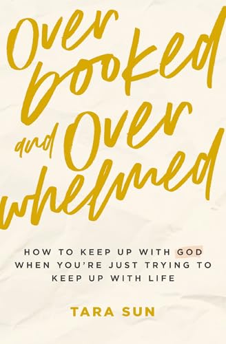 Overbooked and Overwhelmed: How to Keep Up with God When You’re Just Trying to Keep Up with Life von Thomas Nelson