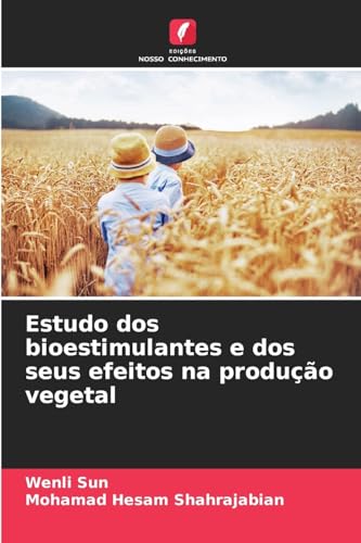 Estudo dos bioestimulantes e dos seus efeitos na produção vegetal: DE von Edições Nosso Conhecimento