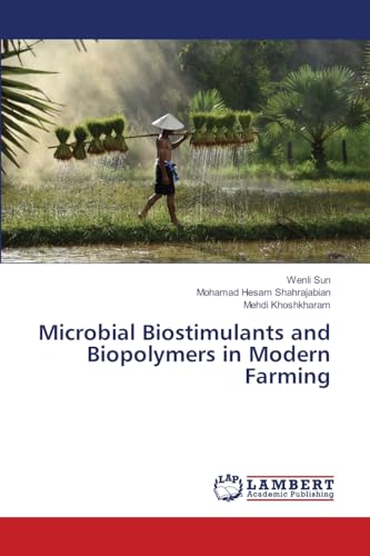 Microbial Biostimulants and Biopolymers in Modern Farming von LAP LAMBERT Academic Publishing