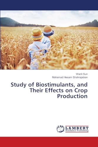 Study of Biostimulants, and Their Effects on Crop Production: DE von LAP LAMBERT Academic Publishing