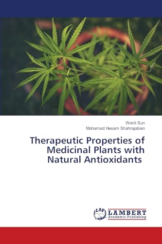 Therapeutic Properties of Medicinal Plants with Natural Antioxidants von LAP LAMBERT Academic Publishing