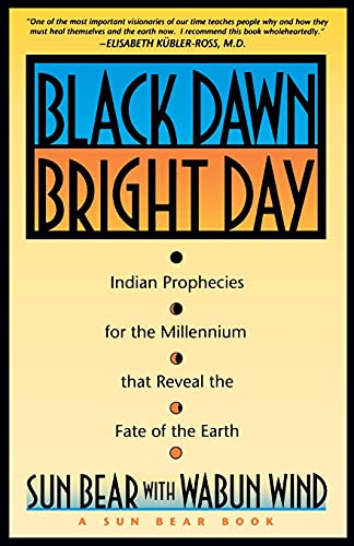 Black Dawn, Bright Day: Indian Prophecies for the Millennium that Reveal the Fate of the Earth Black Dawn, Bright Day: Indian Prophecies for the Millennium that Reveal the Fate of the Earth