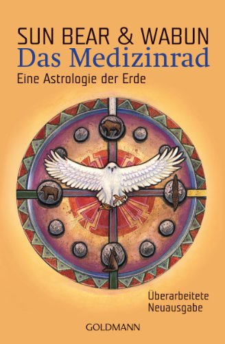 Das Medizinrad: Eine Astrologie der Erde