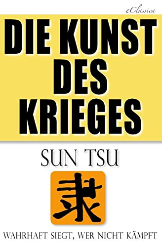 Die Kunst des Krieges: Der bedeutendste Strategie-Ratgeber aller Zeiten