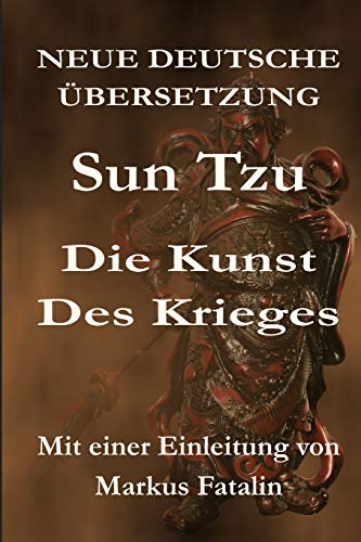 Sun Tzu - Die Kunst des Krieges: Neue deutsche Übersetzung Sun Tzu - Die Kunst des Krieges: Neue deutsche Übersetzung von CREATESPACE