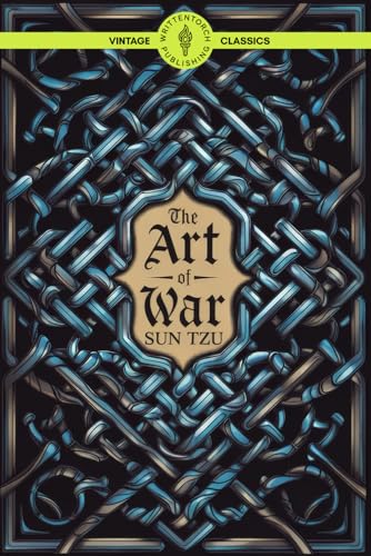 The Art of War: Mastering Military Strategy and Ancient Chinese Warfare for Modern Leadership Classic Vintage Literature von Writtentorch Publishing