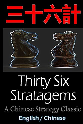 Thirty-Six Stratagems: Bilingual Edition, English and Chinese: The Art of War Companion, Chinese Strategy Classic, Includes Pinyin Thirty-Six Stratagems: Bilingual Edition, English and Chinese: The Art of War Companion, Chinese Strategy Classic, Includes Pinyin