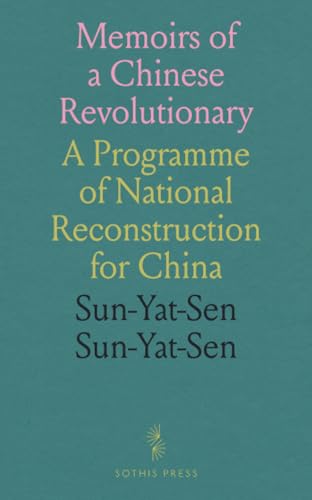 Memoirs of a Chinese Revolutionary: A Programme of National Reconstruction for China von Sothis Press